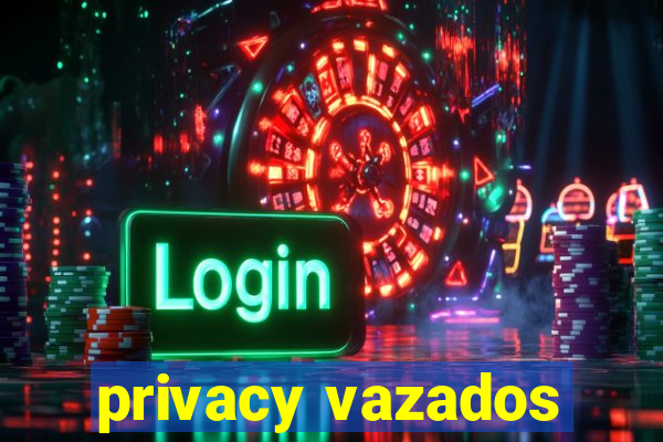 privacy vazados